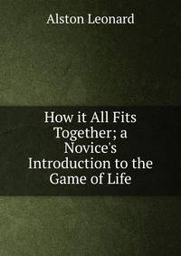 How it All Fits Together; a Novice's Introduction to the Game of Life