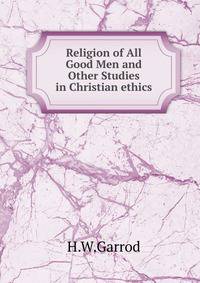 Religion of All Good Men and Other Studies in Christian ethics