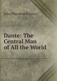Dante: The Central Man of All the World