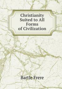 Christianity Suited to All Forms of Civilization