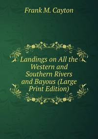 Landings on All the Western and Southern Rivers and Bayous (Large Print Edition)