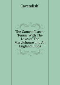 The Game of Lawn-Tennis With The Laws of The Maryleborne and All England Clubs