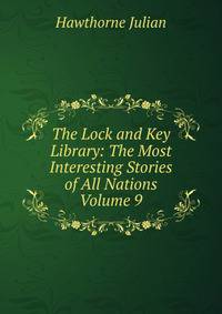 The Lock and Key Library: The Most Interesting Stories of All Nations Volume 9