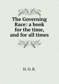 The Governing Race: a book for the time, and for all times
