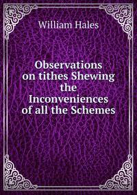 Observations on tithes Shewing the Inconveniences of all the Schemes