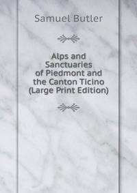 Alps and Sanctuaries of Piedmont and the Canton Ticino (Large Print Edition)