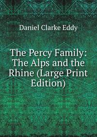 The Percy Family: The Alps and the Rhine (Large Print Edition)