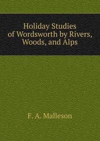 Holiday Studies of Wordsworth by Rivers, Woods, and Alps