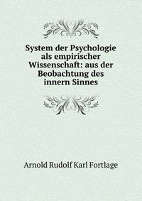 System der Psychologie als empirischer Wissenschaft: aus der Beobachtung des innern Sinnes