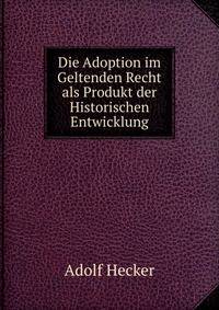 Die Adoption im Geltenden Recht als Produkt der Historischen Entwicklung