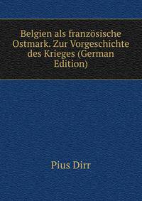 Belgien als franzosische Ostmark. Zur Vorgeschichte des Krieges (German Edition)