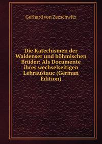 Die Katechismen der Waldenser und bohmischen Bruder: Als Documente ihres wechselseitigen Lehraustauc (German Edition)