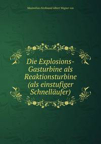 Die Explosions-Gasturbine als Reaktionsturbine(als einstufiger Schnellaufer)