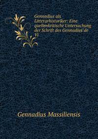 Gennadius als Litterarhistoriker: Eine quellenkritische Untersuchung der Schrift des Gennadius"de Vi