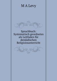 Spruchbuch: Systematisch geordnetes als Leitfaden fur denjudischen Religionsunterricht