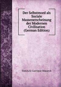Der Selbstmord als Sociale Massenerscheinung der Modernen Civilisation (German Edition)