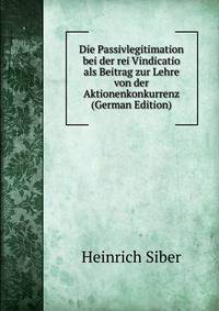 Die Passivlegitimation bei der rei Vindicatio als Beitrag zur Lehre von der Aktionenkonkurrenz (German Edition)