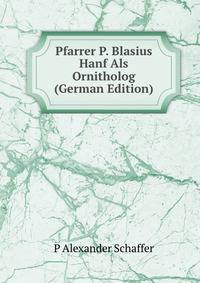 Pfarrer P. Blasius Hanf Als Ornitholog (German Edition)