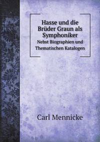 Hasse und die Bruder Graun als Symphoniker: Nebst Biographien und Thematischen Katalogen (German Edition)