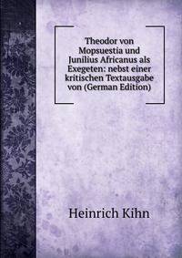 Theodor von Mopsuestia und Junilius Africanus als Exegeten: nebst einer kritischen Textausgabe von (German Edition)