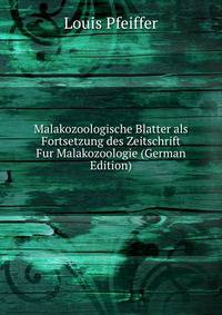 Malakozoologische Blatter als Fortsetzung des Zeitschrift Fur Malakozoologie (German Edition)