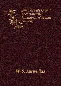 Symbiose als Grund Accessorischer Bildungen. (German Edition)