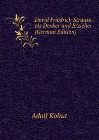 David Friedrich Strauss als Denker und Erzieher (German Edition)