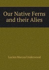 Our Native Ferns and their Alies