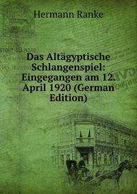 Das Altagyptische Schlangenspiel: Eingegangen am 12. April 1920 (German Edition)