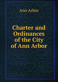 Charter and Ordinances of the City of Ann Arbor