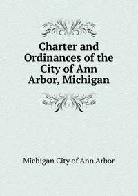 Charter and Ordinances of the City of Ann Arbor, Michigan