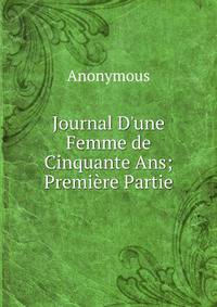 Journal D'une Femme de Cinquante Ans; Premi?re Partie