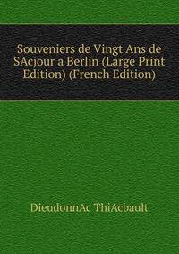 Souveniers de Vingt Ans de SAcjour a Berlin (Large Print Edition) (French Edition)