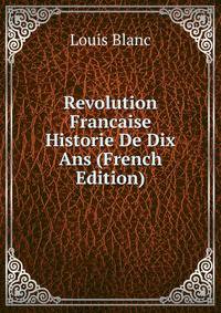 Revolution Francaise Historie De Dix Ans (French Edition)