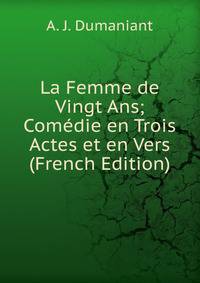 La Femme de Vingt Ans; Comedie en Trois Actes et en Vers (French Edition)