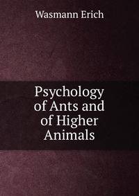 Psychology of Ants and of Higher Animals