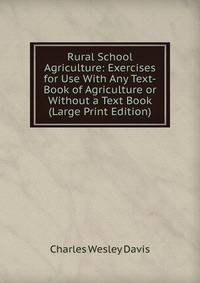 Rural School Agriculture: Exercises for Use With Any Text-Book of Agriculture or Without a Text Book (Large Print Edition)