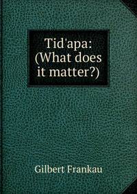 Tid'apa: (What does it matter?)