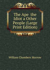 The Ape the Idiot a Other People (Large Print Edition)