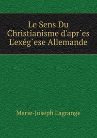 Le Sens Du Christianisme d'apr`es L'ex?g`ese Allemande