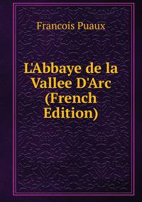 L'Abbaye de la Vallee D'Arc (French Edition)