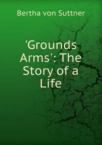 'Grounds Arms': The Story of a Life