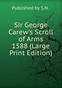 Sir George Carew's Scroll of Arms 1588 (Large Print Edition)