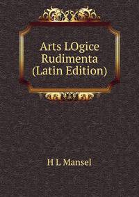 Arts LOgice Rudimenta (Latin Edition)