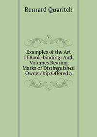 Examples of the Art of Book-binding: And, Volumes Bearing Marks of Distinguished Ownership Offered a