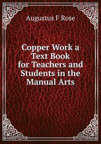 Copper Work a Text Book for Teachers and Students in the Manual Arts
