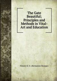 The Gate Beautiful; Principles and Methods in Vital-Art and Education