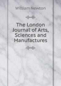 The London Journal of Arts, Sciences and Manufactures
