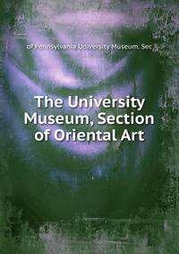 The University Museum, Section of Oriental Art