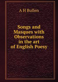Songs and Masques with Observations in the art of English Poesy